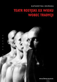 Teatr rosyjski XX wieku wobec tradycji - Katarzyna Osińska - książka