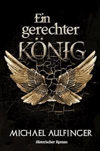 Ein gerechter König - Michael Aulfinger - ebook