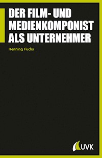 Der Film- und Medienkomponist als Unternehmer - Henning Fuchs - ebook