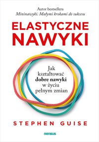 Elastyczne nawyki. Jak kształtować dobre nawyki w życiu pełnym zmian - Stephen Guise - audiobook