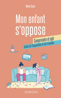 Mon enfant s'oppose : comprendre et agir - Marie Costa - ebook