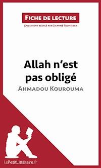 Allah n'est pas obligé d'Ahmadou Kourouma (Fiche de lecture) - lepetitlittéraire - ebook