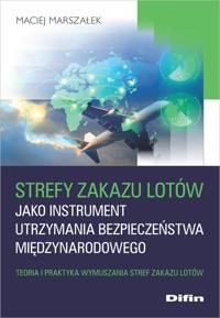 Strefy zakazu lotów jako instrument utrzymania bezpieczeństwa międzynarodowego - Marszałek Maciej - książka