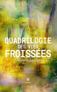 Quadrilogie des vies froissées - Claudette Lecuyer - ebook