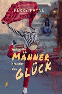 Wie viele Männer braucht das Glück - Perry Payne - ebook