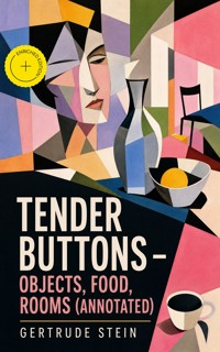 Tender Buttons – Objects, Food, Rooms (Annotated) - Gertrude Stein - ebook