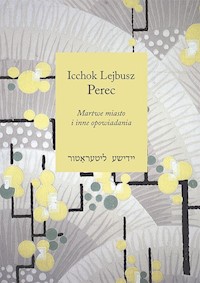 Martwe miasto i inne opowiadania - Perec Icchok Lejbusz - książka