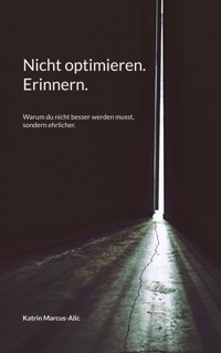 Nicht optimieren. Erinnern. - Katrin Marcus-Alic - ebook