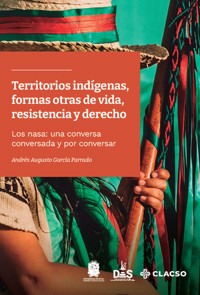 Territorios indígenas, formas otras de vida, resistencia y derecho - Andrés Augusto García Parrado - ebook