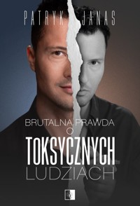 Brutalna prawda o toksycznych ludziach - Janas Patryk - ebook + książka