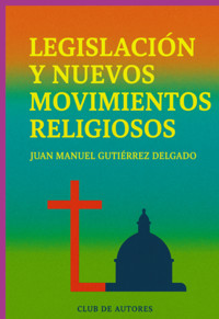 Legislación Y Nuevos Movimientos Religiosos - Juan Manuel Gutierrez Delgado - ebook
