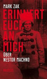 Erinnert euch an mich. Über Nestor Machno - Mark Zak - ebook