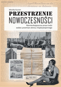 Przestrzenie nowoczesności. Niemieckojęzyczna prasa Łodzi wobec przemian okresu międzywojennego - dr Monika Kucner - książka