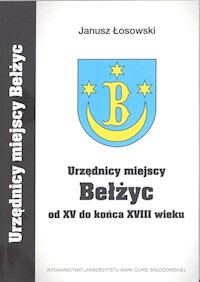 Urzędnicy miejscy Bełżyc od XV do końca XVIII wieku - Łosowski Janusz - książka