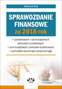 Sprawozdanie finansowe za 2018 rok państwowych i samorządowych jednostek budżetowych - samorządowy - Wojciech Rup - książka