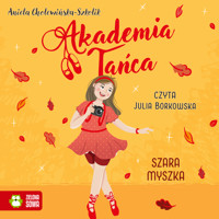 Akademia Tańca. Szara myszka - Aniela Cholewińska-Szkolik - audiobook