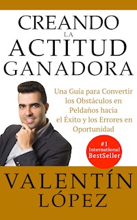 CREANDO LA ACTITUD GANADORA - Valentín López - ebook
