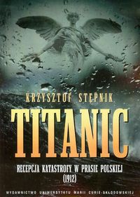 Titanic Recepcja katastrofy w prasie polskiej - Stępnik Krzysztof - książka