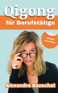 Qigong für Berufstätige - Alexandra Bauschat - ebook