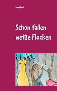 Schon fallen weiße Flocken - Sabine Krell - ebook