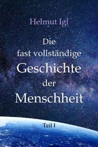 Die fast vollständige Geschichte der Menschheit - Helmut Igl - ebook