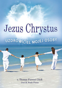 Jezus Chrystus Uzdrowiciel mojej osoby - o. Thomas Forrest CSsR, José H. Prado Flores - ebook