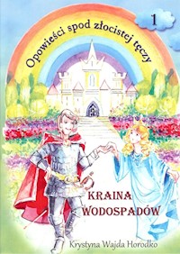 Opowieści spod złocistej tęczy Kraina wodospadów - Wajda Horodko Krystyna - książka