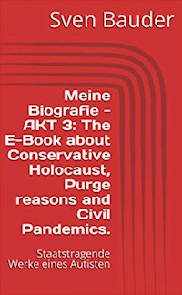Meine Biografie - AKT 3: The E-Book about Conservative Holocaust, Purge reasons and Civil Pandemics. - Sven Bauder - ebook
