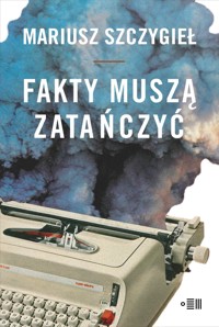 Fakty muszą zatańczyć - Mariusz Szczygieł - ebook + książka