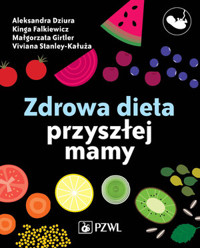 Zdrowa dieta przyszłej mamy - Aleksandra Dziura, Kinga Falkiewicz, Małgorzata Girtler, Viviana Cieślak-Kałuża - książka