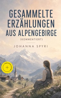 Gesammelte Erzählungen aus Alpengebirge (Kommentiert) - Johanna Spyri - ebook