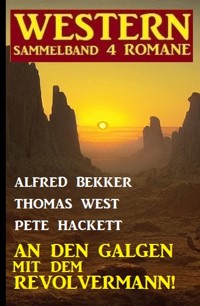 An den Galgen mit dem Revolvermann! Western Sammelband 4 Romane - Alfred Bekker - ebook