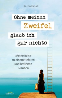 Ohne meinen Zweifel glaub ich gar nichts - Katrin Faludi - ebook