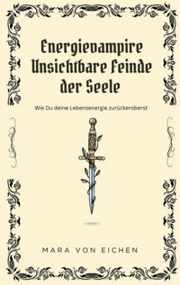 Energievampire unsichtbare Feinde der Seele - Mara von Eichen - ebook
