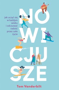 Nowicjusze. Jak uczyć się w każdym wieku i odczuwać radość przez całe życie - Tom Vanderbilt - ebook + audiobook + książka