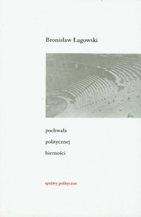 Pochwała politycznej bierności - Łagowski Bronisław - książka