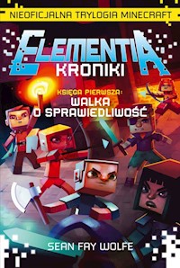 Elementia Kroniki Księga Pierwsza Walka o sprawiedliwość - Fay Wolfe Sean - książka