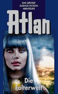 Atlan 18: Die Folterwelt (Blauband) - Clark Darlton - ebook