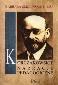 Korczakowskie narracje pedagogiczne - Barbara Smolińska-Theiss - książka