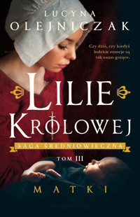 Matki. Saga średniowieczna Lilie królowej. Tom 3 - Lucyna Olejniczak - ebook + audiobook + książka