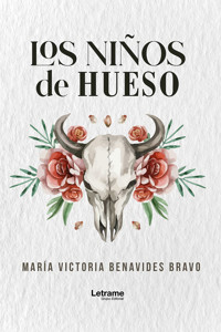 Los niños de hueso - María Victoria Benavides Bravo - ebook