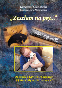 Zeszłam na psy... Opowieść o Krystynie Seemayer i jej niezwykłym "Staruszkowie" - Krzysztof Ulanowski, Paulina Maria Wiśniewska - ebook