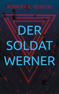 Der Soldat Werner - Werner R. C. Heinecke - ebook