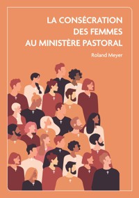 La consécration des femmes au ministère pastoral - Roland Meyer - ebook
