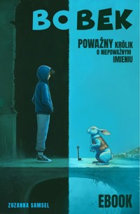 BOBEK. Poważny królik o niepoważnym imieniu - Samsel Zuzanna - ebook + audiobook