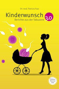 Kinderwunsch 3.0. Berichte aus der Tabuzone - Patricia Faas - ebook