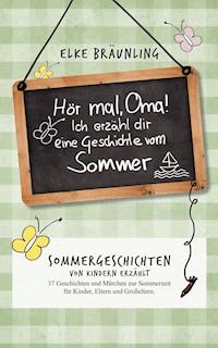 Hör mal, Oma! Ich erzähle Dir eine Geschichte vom Sommer - Elke Bräunling - ebook