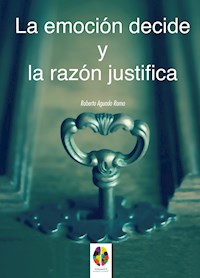 La Emoción decide y la Razón justifica - Roberto Aguado Romo - ebook