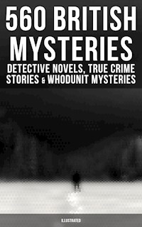 560 British Mysteries: Detective Novels, True Crime Stories & Whodunit Mysteries (Illustrated) - Arthur Conan Doyle - ebook
