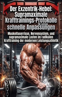 Der Exzentrik-Hebel: Supramaximale Krafttrainings-Protokolle für extrem schnelle Anpassungen - Laurenz Schmiedecke - ebook